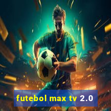 futebol max tv 2.0